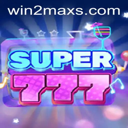 Exploring the Thrills of Super777: A Winning Adventure with WIN2MAX